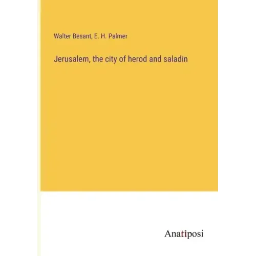 Jerusalem, the city of herod and saladin