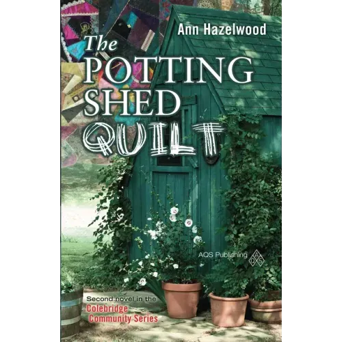 The Potting Shed Quilt: Colebridge Community Series Book 2 of 7