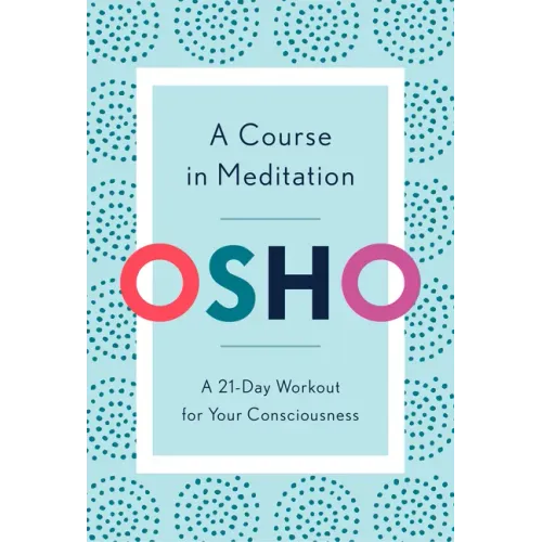 A Course in Meditation: A 21-Day Workout for Your Consciousness