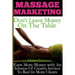 Massage Marketing - Don't Leave Money on the Table: Earn More Money with a Infusion of Creative Services to Reel in More Clients