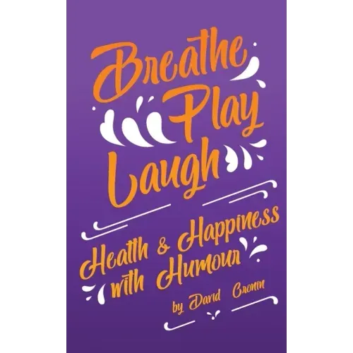 Breathe Play Laugh: Health and Happiness with Humour