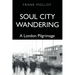 Soul City Wandering: A London Pilgrimage
