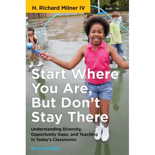 Start Where You Are, But Don't Stay There, Second Edition: Understanding Diversity, Opportunity Gaps, and Teaching in Today's Classrooms
