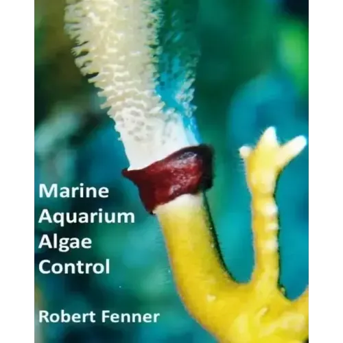 Marine Aquarium Algae Control: The Ins and Outputs of Algal Introduction, Identification and Management in Captive Seawater Systems