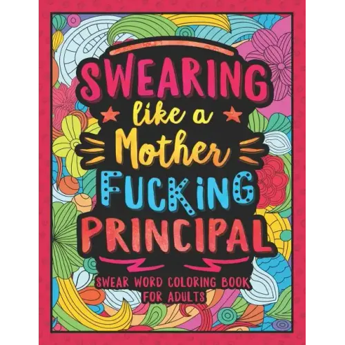 Swearing Like a Motherfucking Principal: Swear Word Coloring Book for Adults with Principal Related Cussing