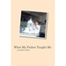 What My Father Taught Me
