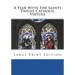 A Year With The Saints Twelve Catholic Virtues: Large Print Edition