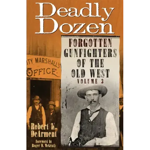 Deadly Dozen: Forgotten Gunfighters of the Old West, Vol. 3
