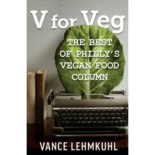 V for Veg: The Best of Philly's Vegan Food Column