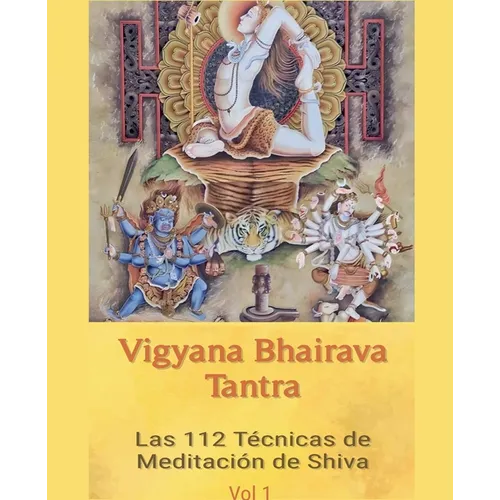 Vigyana Bhairava Tantra: Las 112 Técnicas de Meditación de Shiva
