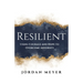 RESILIENT Using Courage and Hope to Overcome Adversity
