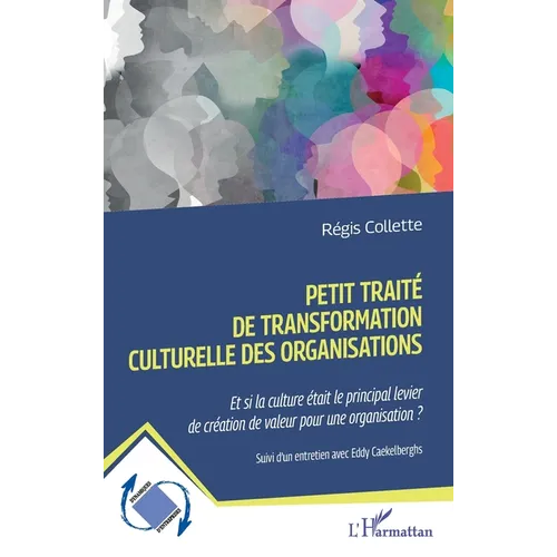 Petit traité de transformation culturelle des organisations: Et si la culture était le principal levier de création de valeur pour une organisation ?