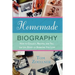 Homemade Biography: How to Collect, Record, and Tell the Life Story of Someone You Love