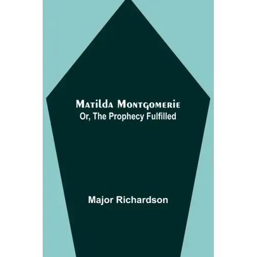 Matilda Montgomerie; Or, The Prophecy Fulfilled