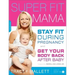 Super Fit Mama: Stay Fit During Pregnancy and Get Your Body Back After Baby
