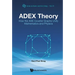 Adex Theory: How the Ade Coxeter Graphs Unify Mathematics and Physics