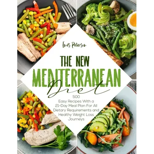 The New Mediterranean Diet Cookbook: 500+ Easy Recipes with a 21-Day Meal Plan for All Dietary Requirements Life and Healthy Weight Loss Journeys