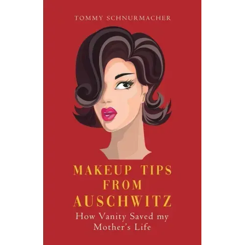 Makeup Tips from Auschwitz: How Vanity Saved my Mother's Life