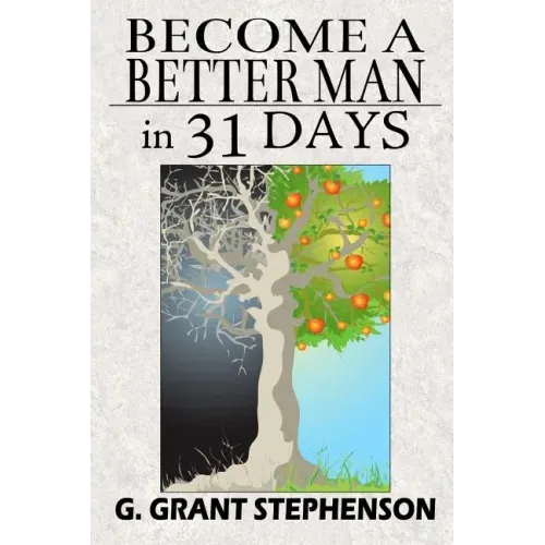 Become a Better Man in 31 Days: How to gain respect, wealth, prosperity, and greater satisfaction in life without becoming a cheat to get them
