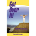 Get Over It!: Getting Past Your Past, Moving on to Your Future