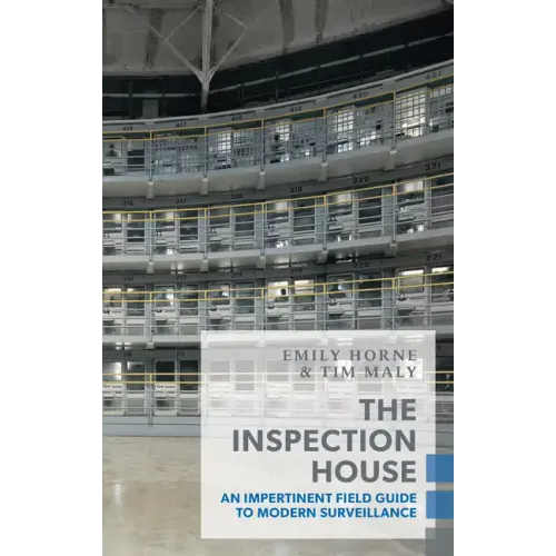 The Inspection House: An Impertinent Field Guide to Modern Surveillance