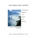 The Resilient Spirit: Transforming Suffering Into Insight And Renewal