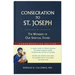 Consecration to St. Joseph: Year of St. Joseph Commemorative Edition: The Wonders of Our Spiritual Father