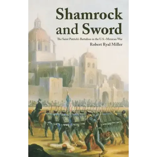 Shamrock and Sword: The Saint-Patrick's Battalion in the U.S. Mexican War