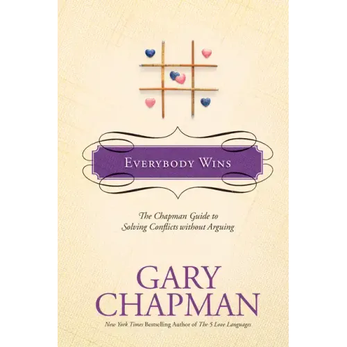 Everybody Wins: The Chapman Guide to Solving Conflicts Without Arguing