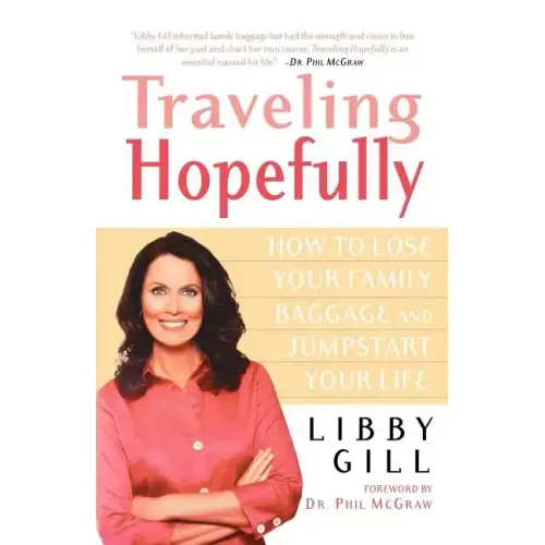 Traveling Hopefully: How to Lose Your Family Baggage and Jumpstart Your Life