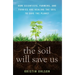The Soil Will Save Us: How Scientists, Farmers, and Foodies Are Healing the Soil to Save the Planet