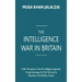 The Intelligence War in Britain: Public Perceptions of the UK Intelligence Agencies, Foreign Espionage, the Tory Party and its Response to the Salisbu