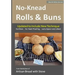 No-Knead Rolls & Buns (B&W Version): From the Kitchen of Artisan Bread with Steve