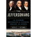 The Jeffersonians: The Visionary Presidencies of Jefferson, Madison, and Monroe