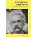Wise Quotes - Mark Twain (423 Mark Twain Quotes): American Writer Humorist Samuel Clemens Quote Collection