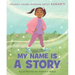 My Name Is a Story: An Empowering First Day of School Book for Kids