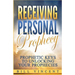 Receiving Personal Prophecy: Prophetic Keys to Unlocking Your Prophecies
