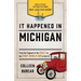 It Happened in Michigan: Stories of Events and People That Shaped Great Lakes State History
