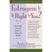 Estrogen: Is It Right for You? Thorough, Factual Guide to Help You Decide