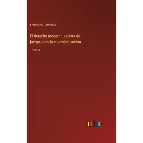 El derecho moderno, revista de jurisprudencia y administración: Tomo 3