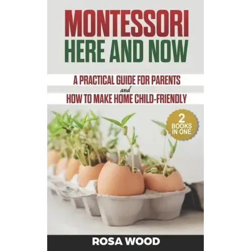 Montessori Here and Now: A practical guide for parents - How to make home child-friendly