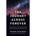 The Journey Across Forever: A Magical Provocative Odyssey Across the Ages, Around the World & Into the Great Beyond