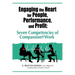 Engaging the Heart for People, Performance, and Profit: Seven Competencies of Compassion@Work