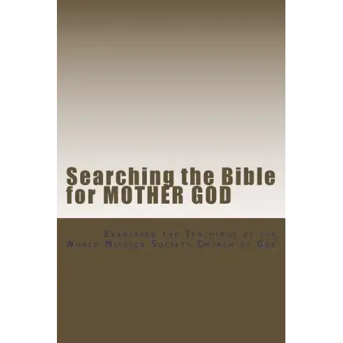 Searching the Bible for Mother God: Examining the Teachings of the World Mission Society Church of God