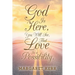 God Is Here, You Will See, That Love Is a Possibility.