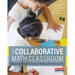 The Collaborative Math Classroom: Launching a Student-Centered Mathematical Community