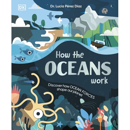 How the Oceans Work: Discover How Ocean Forces Shape Our Planet
