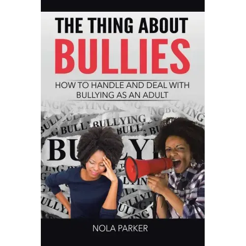The Thing About Bullies: How to Handle and Deal with Bullying as an Adult