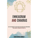 Enneagram and Chakras: Your Journey to Discover the Best You (Earn the Enneagram to Help Yourself and Improve Your Relationships)