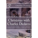 Christmas with Charles Dickens: A Christmas Carol, The Chimes, The Cricket on the Hearth, The Battle of Life, The Haunted Man and the Ghost's Bargain